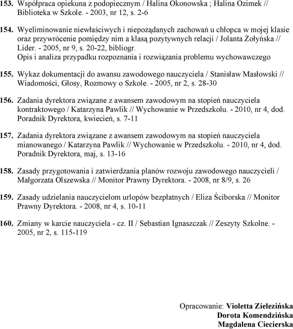 Opis i analiza przypadku rozpoznania i rozwiązania problemu wychowawczego 155. Wykaz dokumentacji do awansu zawodowego nauczyciela / Stanisław Masłowski // Wiadomości, Głosy, Rozmowy o Szkole.