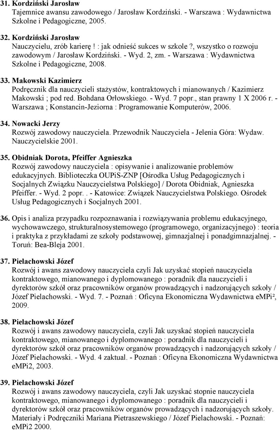 Makowski Kazimierz Podręcznik dla nauczycieli staŝystów, kontraktowych i mianowanych / Kazimierz Makowski ; pod red. Bohdana Orłowskiego. - Wyd. 7 popr., stan prawny 1 X 2006 r.