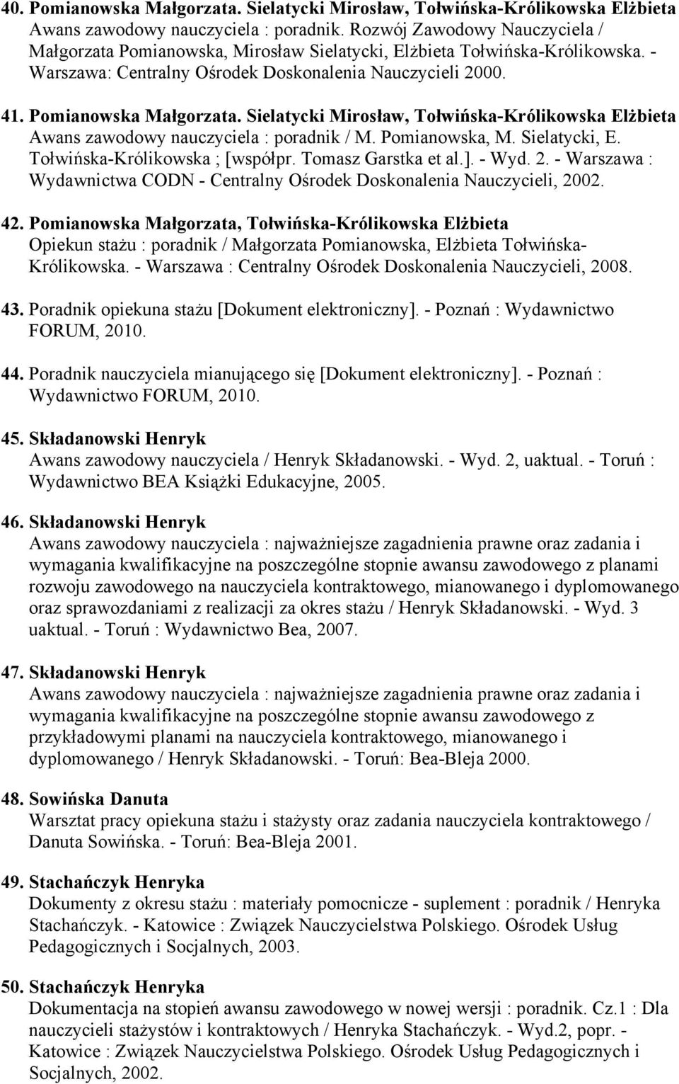 Sielatycki Mirosław, Tołwińska-Królikowska ElŜbieta Awans zawodowy nauczyciela : poradnik / M. Pomianowska, M. Sielatycki, E. Tołwińska-Królikowska ; [współpr. Tomasz Garstka et al.]. - Wyd. 2.
