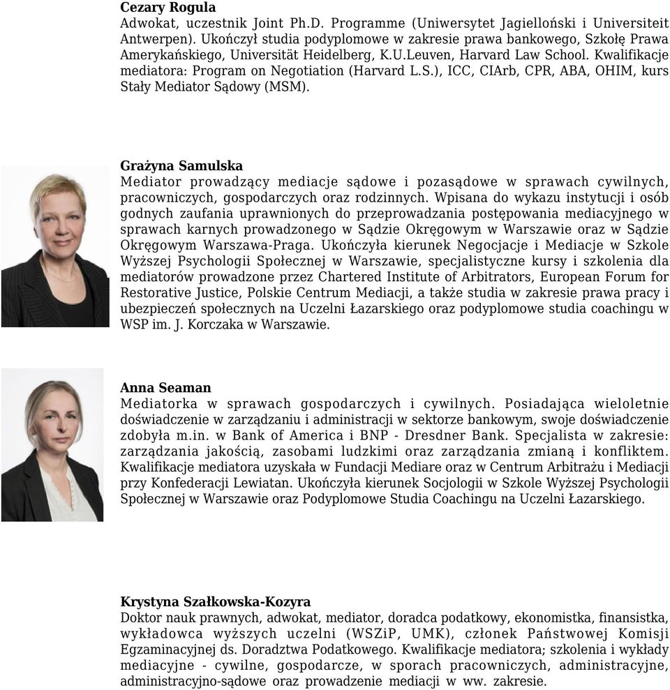 S.), ICC, CIArb, CPR, ABA, OHIM, kurs Stały Mediator Sądowy (MSM). Grażyna Samulska Mediator prowadzący mediacje sądowe i pozasądowe w sprawach cywilnych, pracowniczych, gospodarczych oraz rodzinnych.