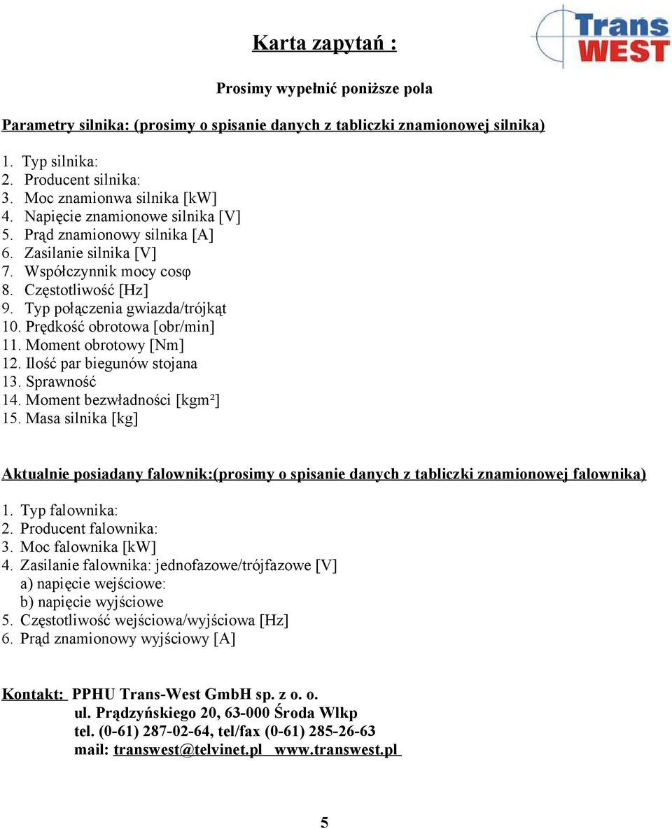 Prędkość obrotowa [obr/min] 11. Moment obrotowy [Nm] 12. Ilość par biegunów stojana 13. Sprawność 14. Moment bezwładności [kgm²] 15.