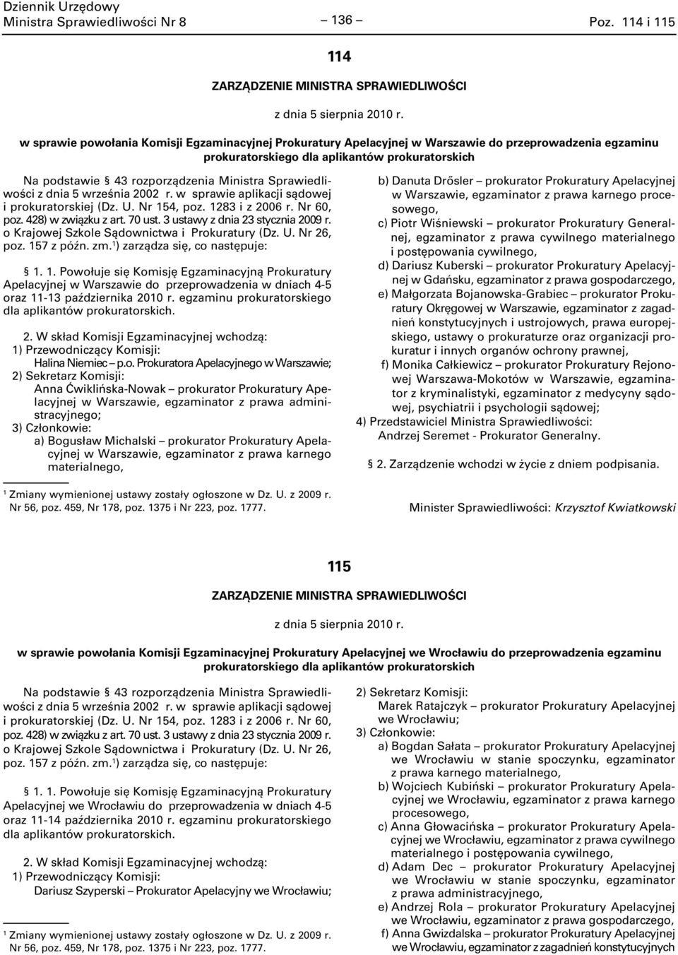 . Powołuje się Komisję Egzaminacyjną Prokuratury Apelacyjnej w Warszawie do przeprowadzenia w dniach 4-5 oraz -3 października 200 r.