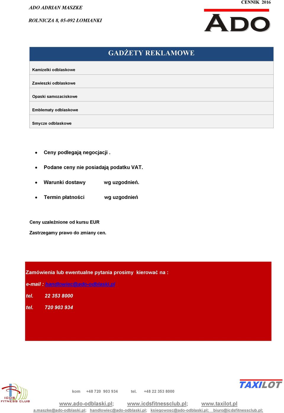 Termin płatności wg uzgodnień Ceny uzależnione od kursu EUR Zastrzegamy prawo do zmiany cen.