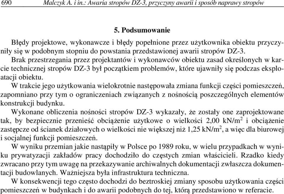Brak przestrzegania przez projektantów i wykonawców obiektu zasad określonych w karcie technicznej stropów DZ-3 był początkiem problemów, które ujawniły się podczas eksploatacji obiektu.