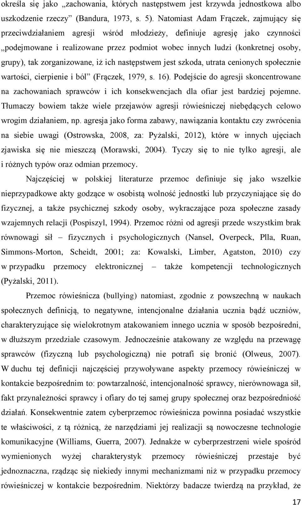 tak zorganizowane, iż ich następstwem jest szkoda, utrata cenionych społecznie wartości, cierpienie i ból (Frączek, 1979, s. 16).
