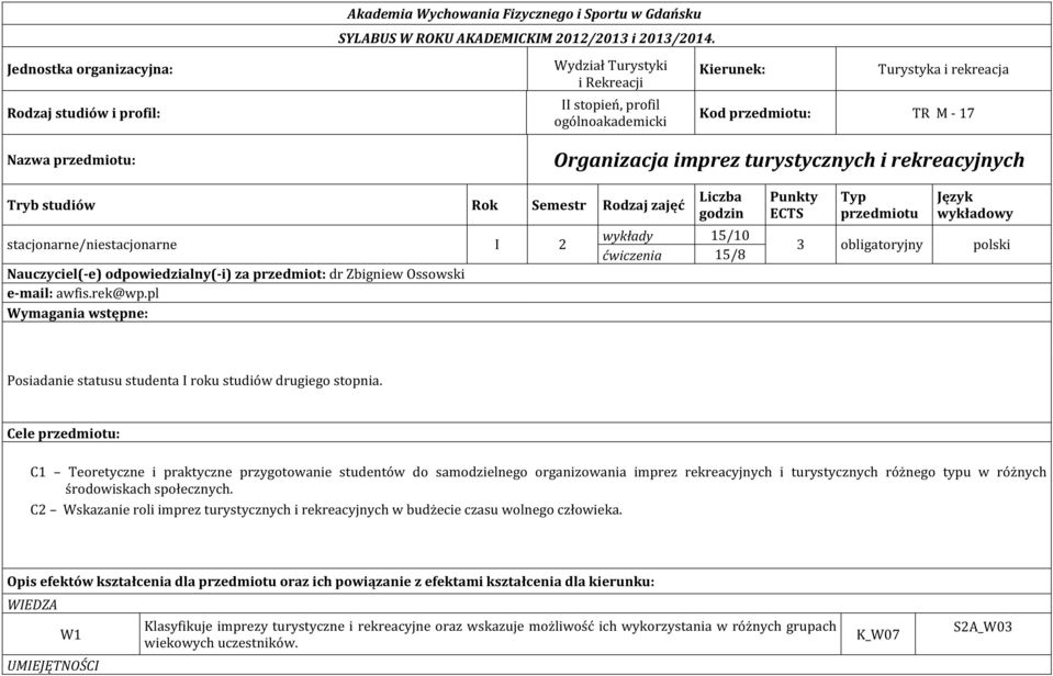 Rodzaj zajęć stacjonarne/niestacjonarne I 2 Nauczyciel(-e) odpowiedzialny(-i) za przedmiot: dr Zbigniew Ossowski e-mail: awfis.rek@wp.