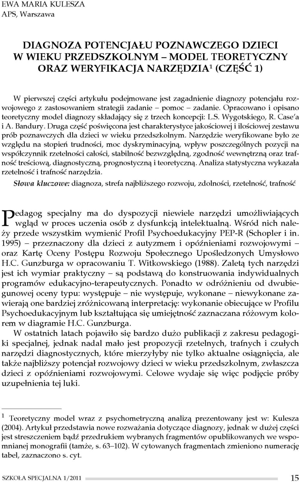 Druga część poświęcona jest charakterystyce jakościowej i ilościowej zestawu prób poznawczych dla dzieci w wieku przedszkolnym.