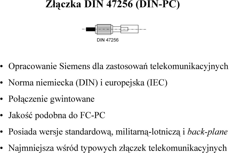 gwintowane Jakość podobna do FC-PC Posiada wersje standardową,