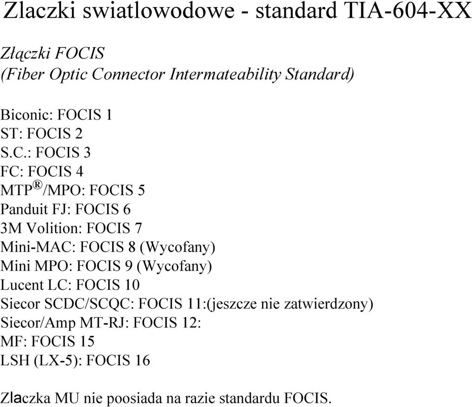 FOCIS 8 (Wycofany) Mini MPO: FOCIS 9 (Wycofany) Lucent LC: FOCIS 10 Siecor SCDC/SCQC: FOCIS 11:(jeszcze nie