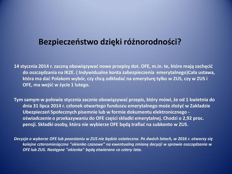 Tym samym w połowie stycznia zacznie obowiązywać przepis, który mówi, że od 1 kwietnia do dnia 31 lipca 2014 r.