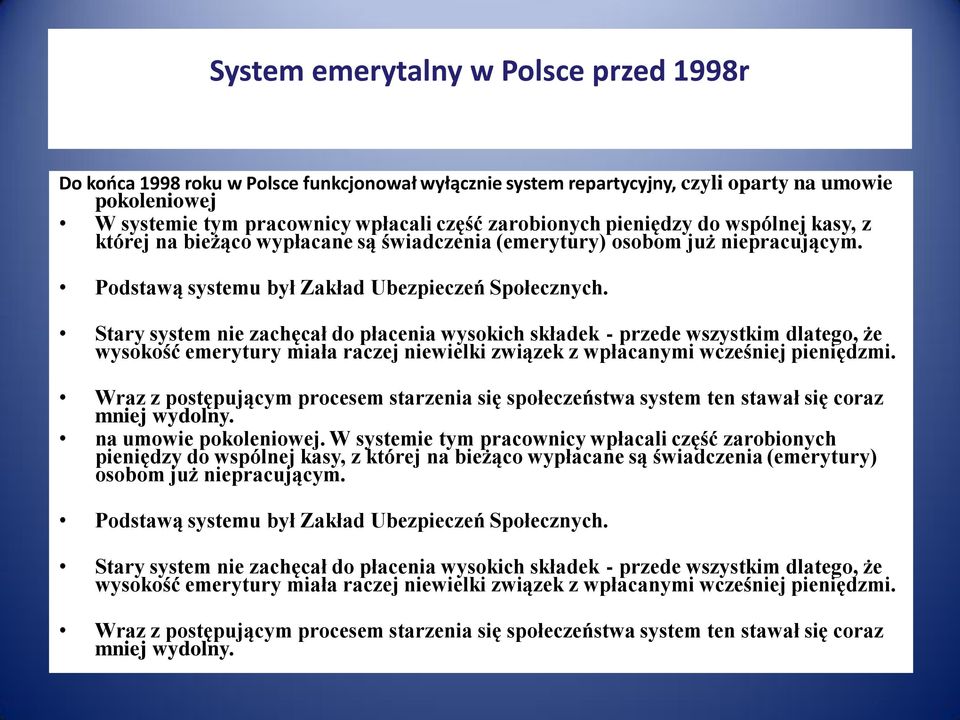 Podstawą systemu był Zakład Ubezpieczeń Społecznych.