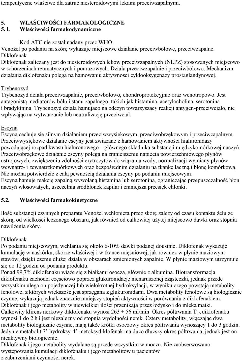 Diklofenak Diklofenak zaliczany jest do niesteroidowych leków przeciwzapalnych (NLPZ) stosowanych miejscowo w schorzeniach reumatycznych i pourazowych. Działa przeciwzapalnie i przeciwbólowo.