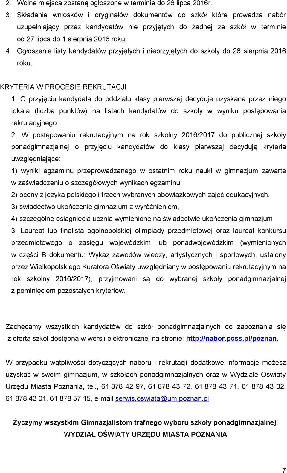 Ogłoszenie listy kandydatów przyjętych i nieprzyjętych do szkoły do 26 sierpnia 2016 roku. KRYTERIA W PROCESIE REKRUTACJI 1.