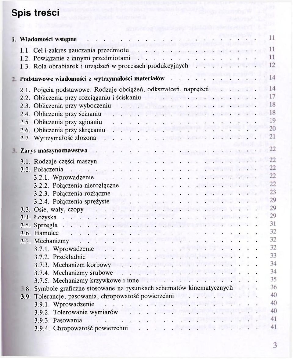 3. Obliczenia przy wyboczeniu 2.4. Obliczenia przy ścinaniu 2.5. Obliczenia przy zginaniu 2.6. Obliczenia przy skręcaniu 2.7. Wytrzymałość złożona Zarys maszynoznawstwa i 3.1.