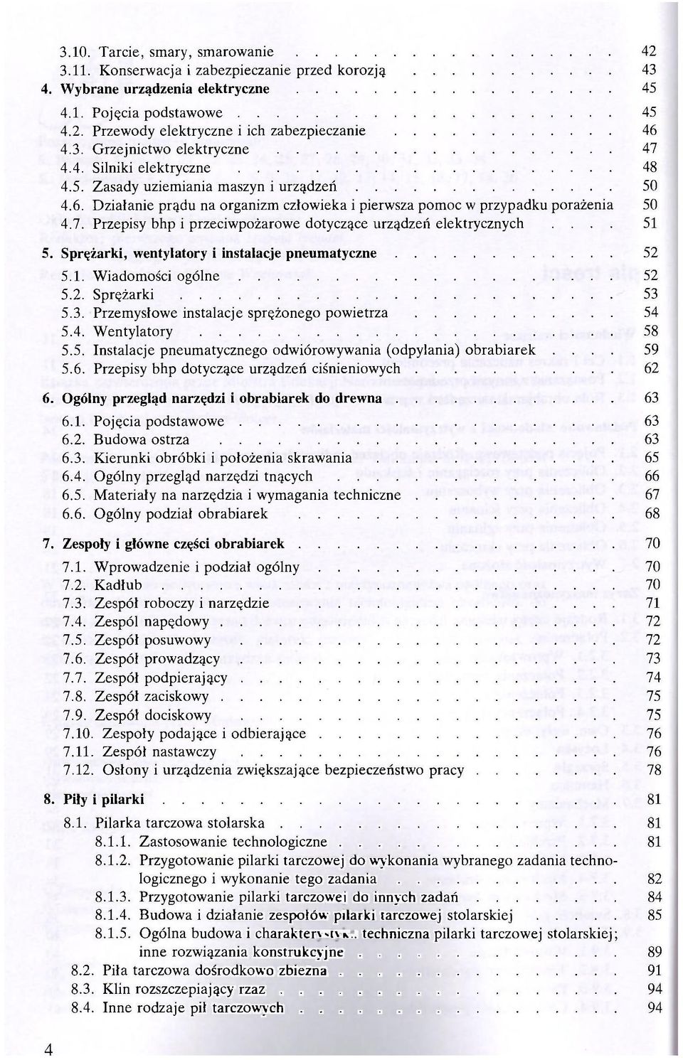 ... 51 5. Sprężarki, wentylatory i instalacje pneumatyczne 52 5.1. Wiadomości ogólne 52 5.2. Sprężarki 53 5.3. Przemysłowe instalacje sprężonego powietrza 54 5.4. Wentylatory 58 5.5. Instalacje pneumatycznego odwiórowywania (odpylania) obrabiarek.