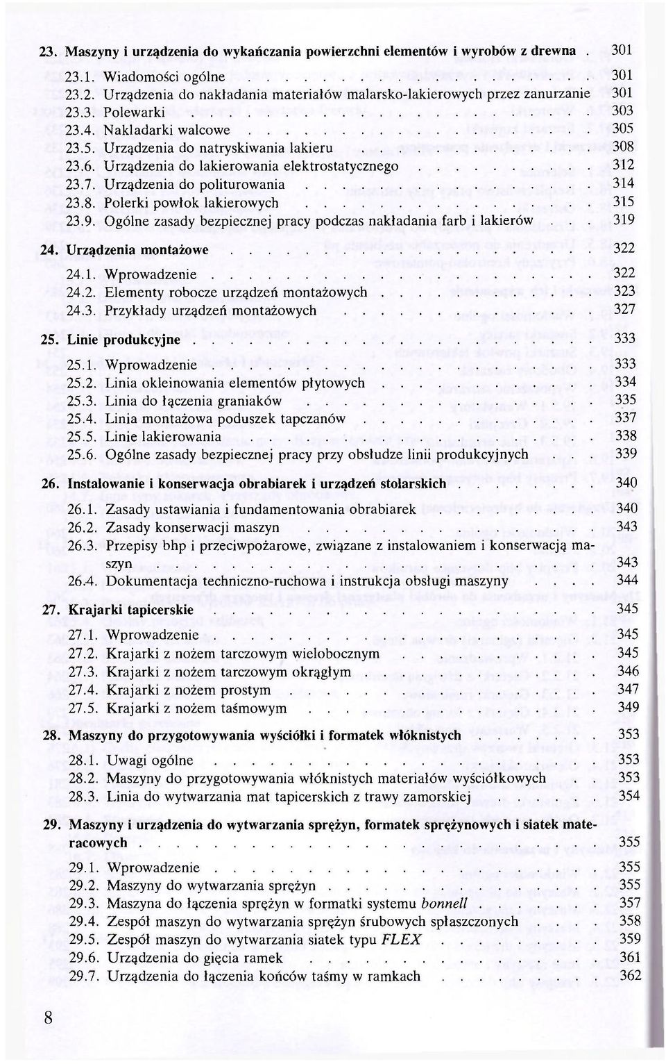 9. Ogólne zasady bezpiecznej pracy podczas nakładania farb i lakierów... 319 24. Urządzenia montażowe 322 24.1. Wprowadzenie 322 24.2. Elementy robocze urządzeń montażowych 323 24.3. Przykłady urządzeń montażowych 327 25.