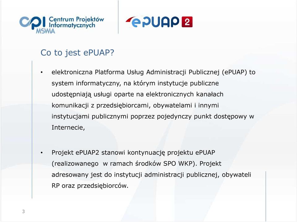 udostępniają usługi oparte na elektronicznych kanałach komunikacji z przedsiębiorcami, obywatelami i innymi instytucjami