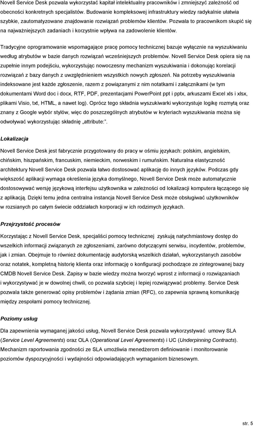 Pozwala to pracownikom skupić się na najważniejszych zadaniach i korzystnie wpływa na zadowolenie klientów.