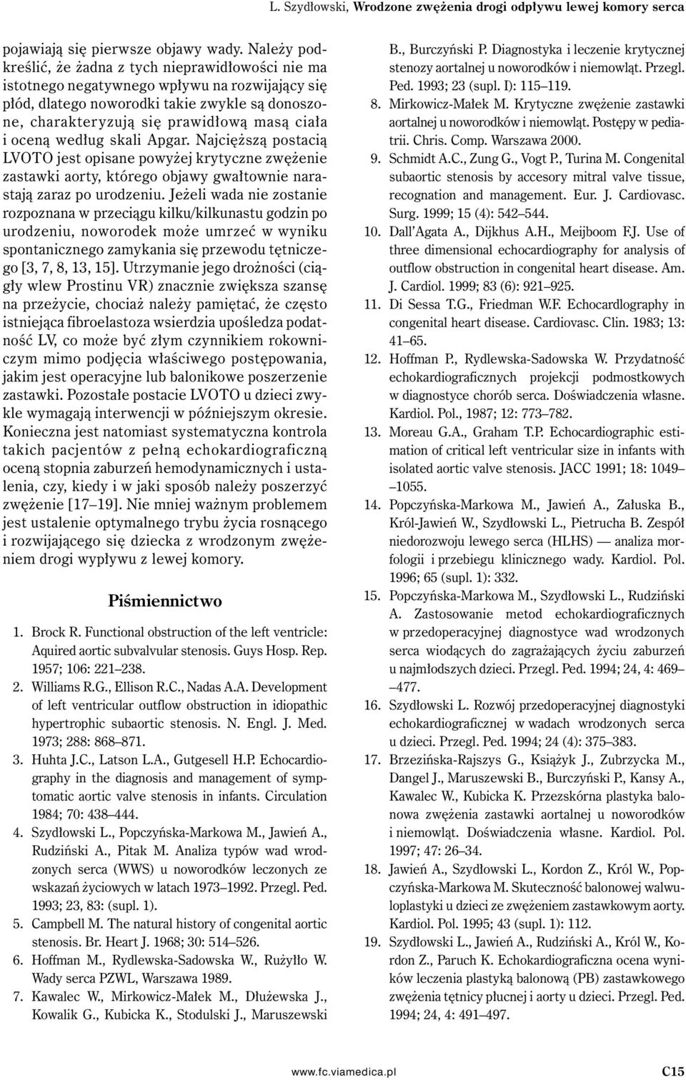 i oceną według skali Apgar. Najcięższą postacią OTO jest opisane powyżej krytyczne zwężenie zastawki aorty, którego objawy gwałtownie narastają zaraz po urodzeniu.