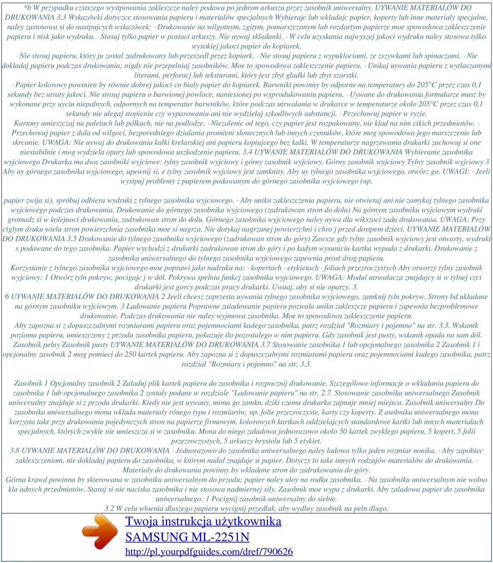 wilgotnym, zgitym, pomarszczonym lub rozdartym papierze moe spowodowa zakleszczenie papieru i nisk jako wydruku. Stosuj tylko papier w postaci arkuszy. Nie uywaj skladanki.