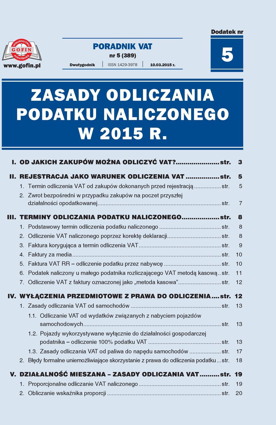 TERMINY ODLICZANIA PODATKU NALICZONEGO...str. 8 1. Podstawowy termin odliczenia podatku naliczonego... str. 8 2. Odliczenie VAT naliczonego poprzez korektę deklaracji... str. 8 3.