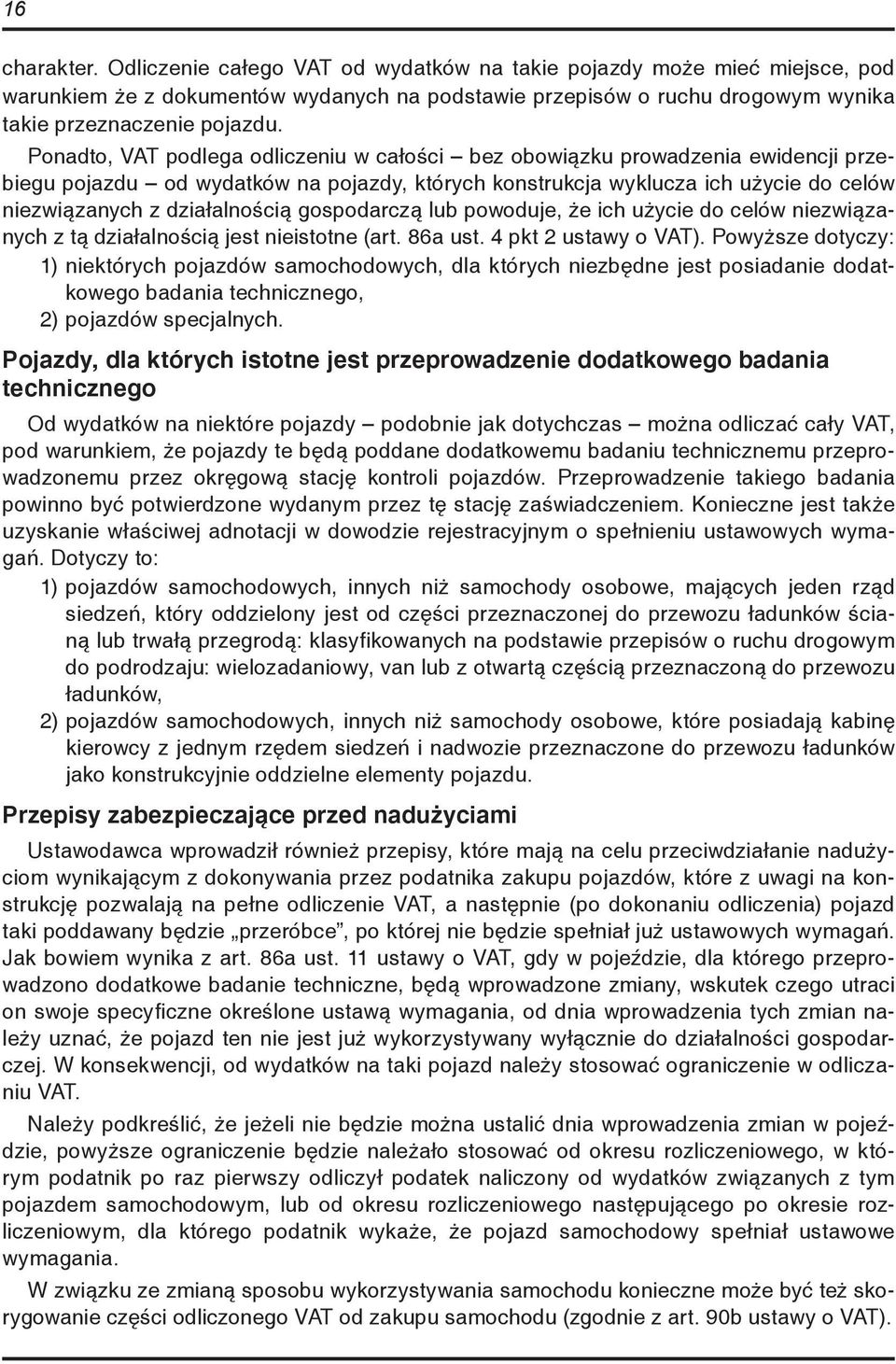 gospodarczą lub powoduje, że ich użycie do celów niezwiązanych z tą działalnością jest nieistotne (art. 86a ust. 4 pkt 2 ustawy o VAT).