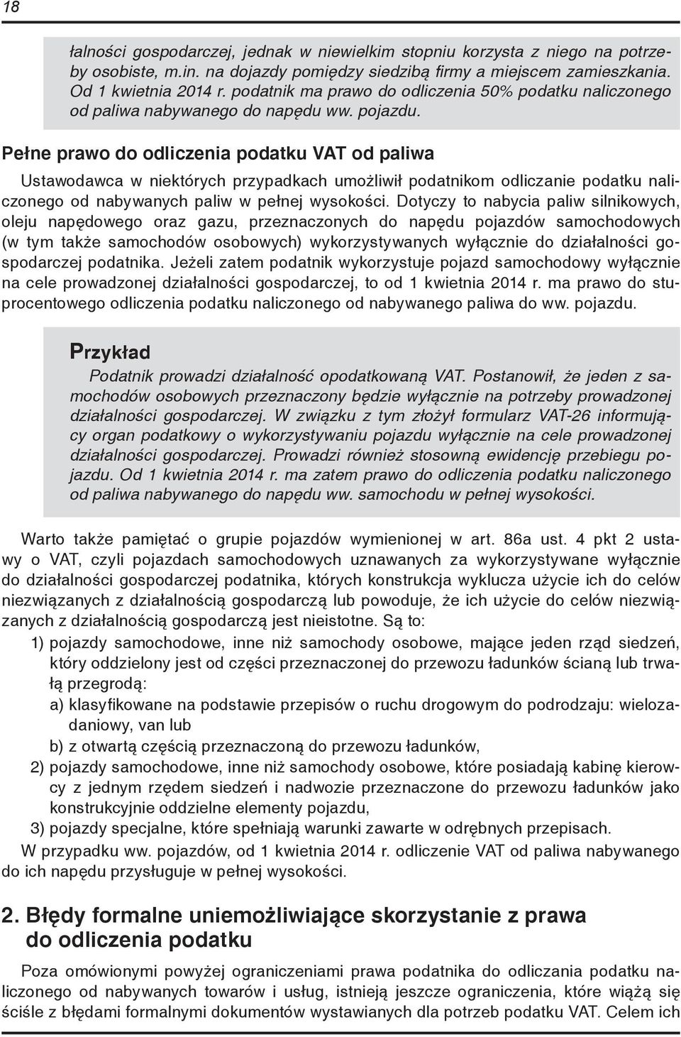 Pełne prawo do odliczenia podatku VAT od paliwa Ustawodawca w niektórych przypadkach umożliwił podatnikom odliczanie podatku naliczonego od nabywanych paliw w pełnej wysokości.