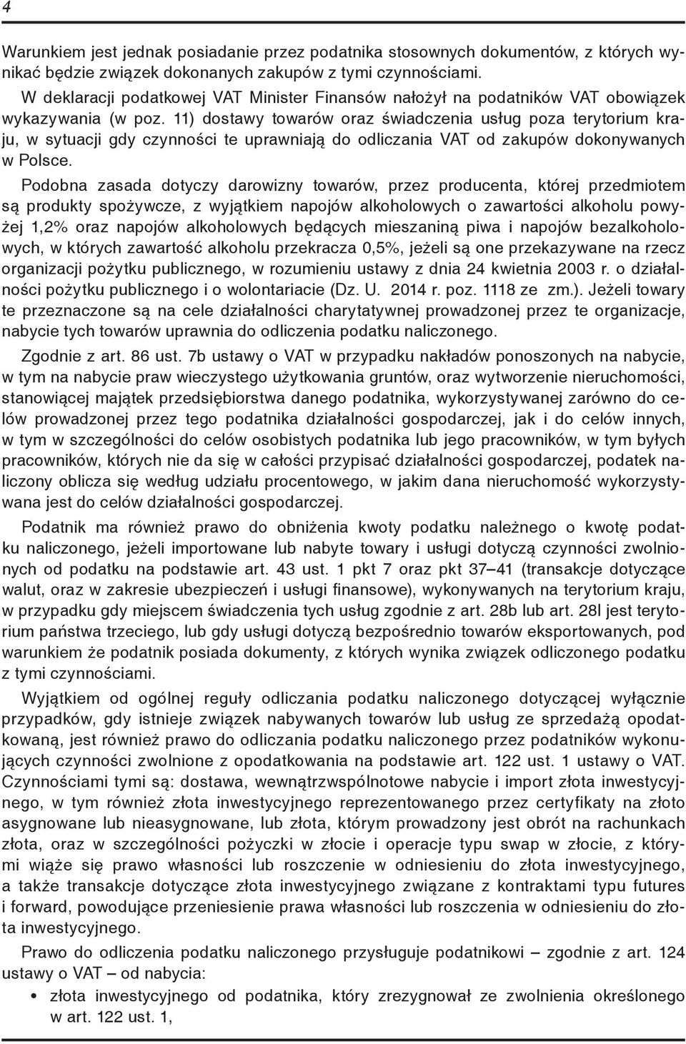 11) dostawy towarów oraz świadczenia usług poza terytorium kraju, w sytuacji gdy czynności te uprawniają do odliczania VAT od zakupów dokonywanych w Polsce.