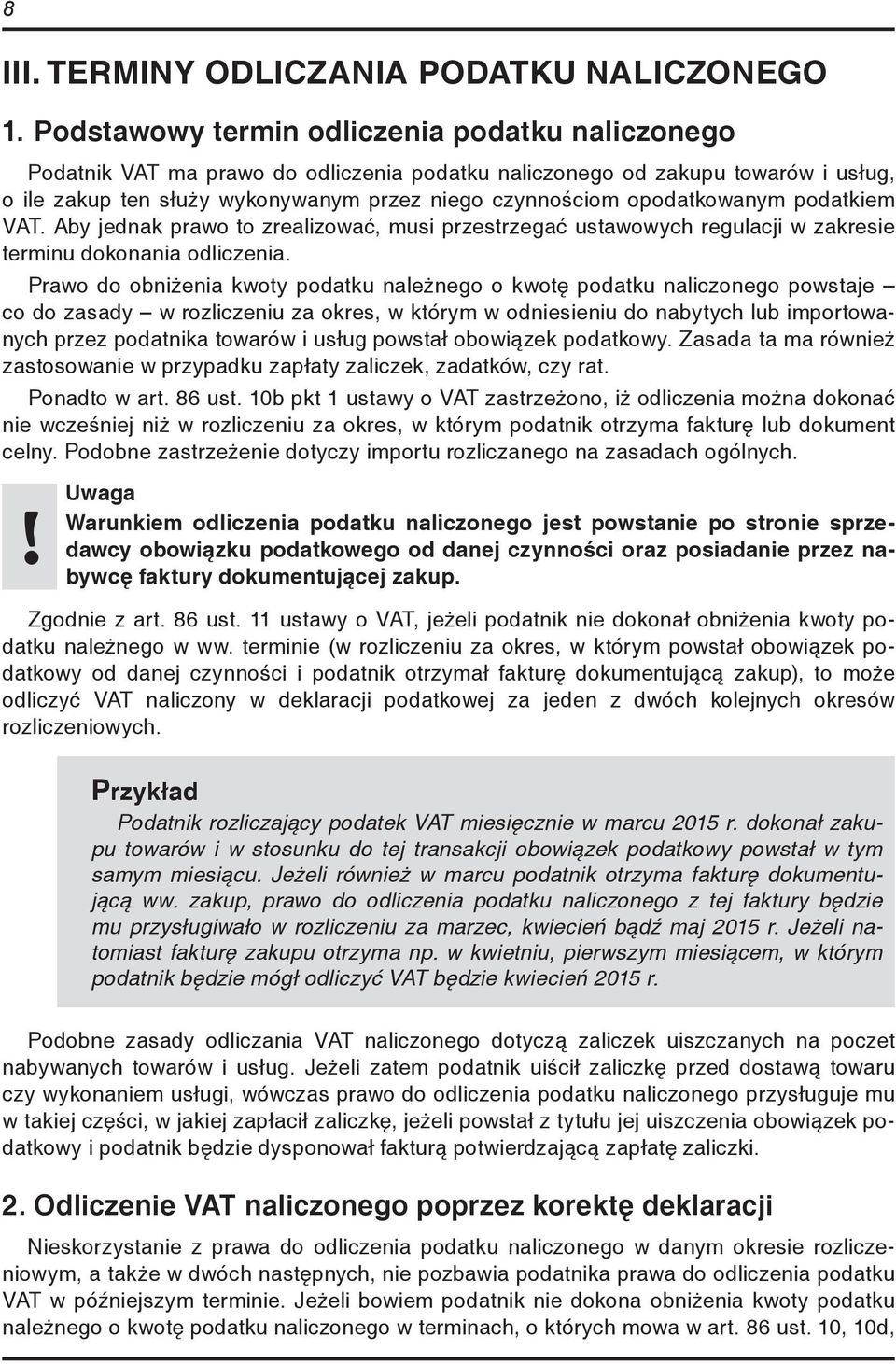 opodatkowanym podatkiem VAT. Aby jednak prawo to zrealizować, musi przestrzegać ustawowych regulacji w zakresie terminu dokonania odliczenia.