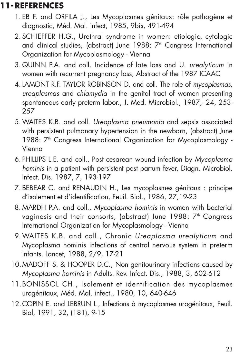 Incidence of late loss and U. urealyticum in women with recurrent pregnancy loss, Abstract of the 1987 ICAAC 4. LAMONT R.F. TAYLOR ROBINSON D. and coll.