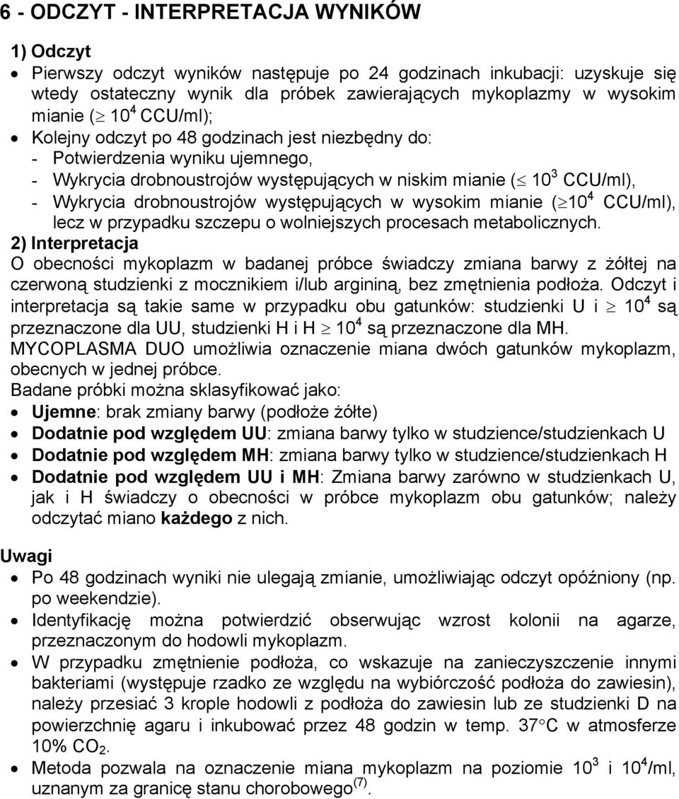 występujących w wysokim mianie ( 10 4 CCU/ml), lecz w przypadku szczepu o wolniejszych procesach metabolicznych.