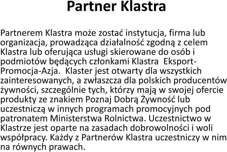 Klaster jest otwarty dla wszystkich zainteresowanych, a zwłaszcza dla polskich producentów żywności, szczególnie tych, którzy mają w swojej ofercie produkty ze