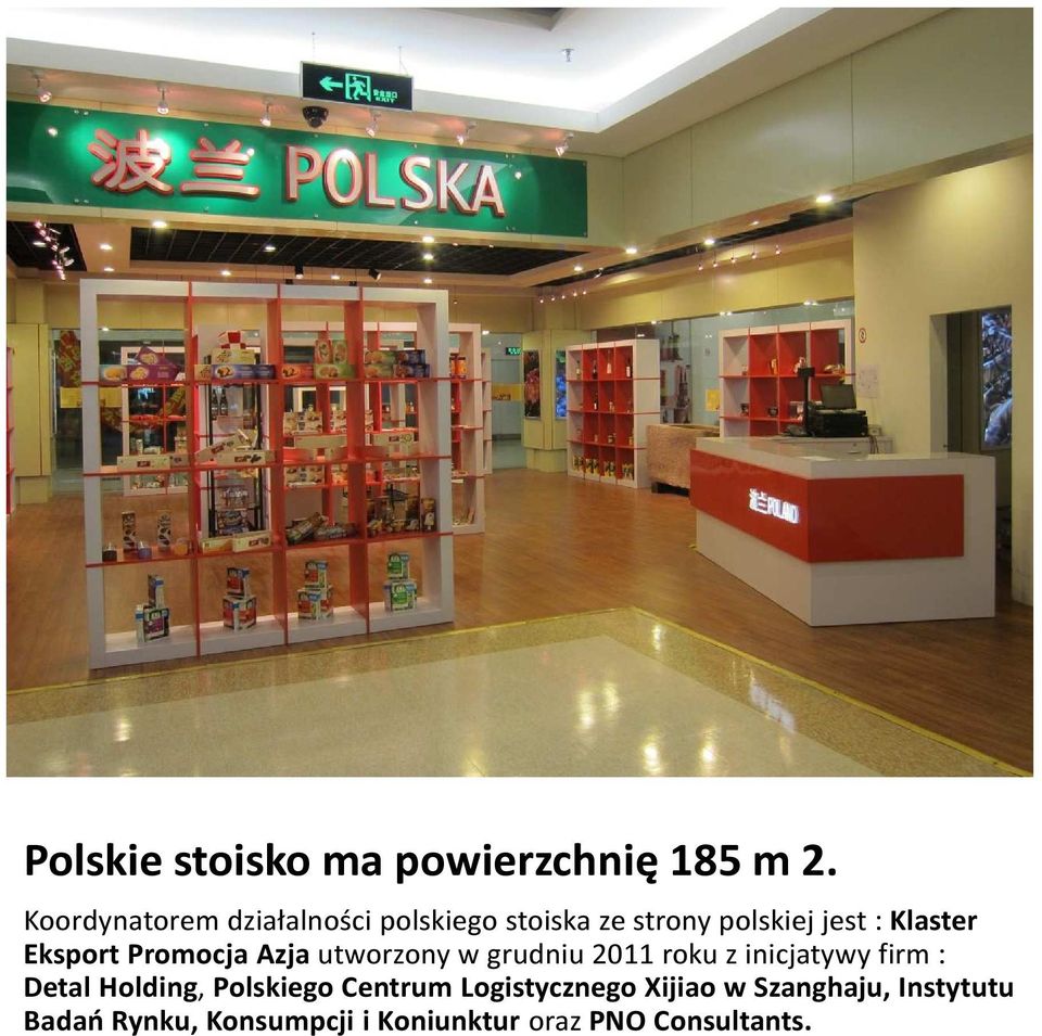 Eksport Promocja Azja utworzony w grudniu 2011 roku z inicjatywy firm : Detal