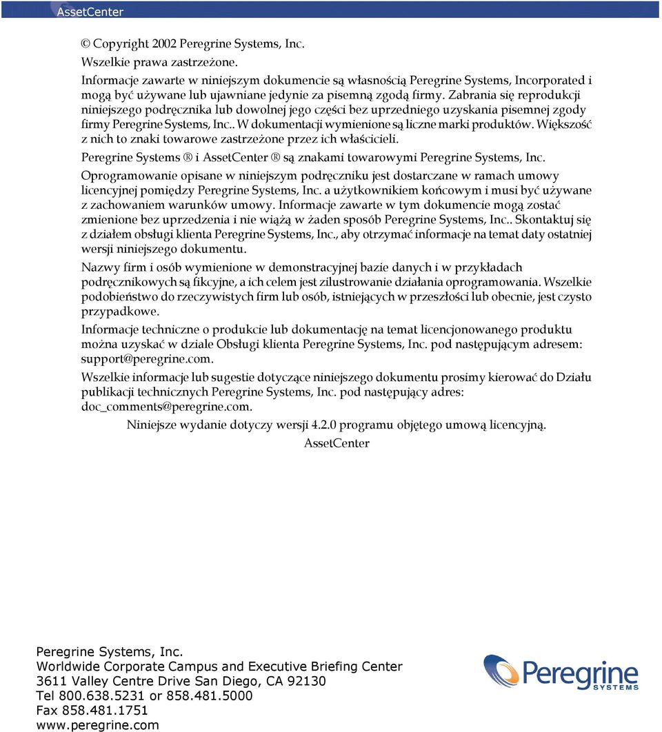 Zabrania się reprodukcji niniejszego podręcznika lub dowolnej jego części bez uprzedniego uzyskania pisemnej zgody firmy Peregrine Systems, Inc.. W dokumentacji wymienione są liczne marki produktów.
