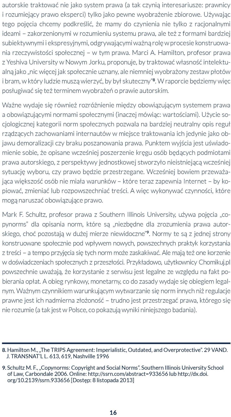 odgrywającymi ważną rolę w procesie konstruowania rzeczywistości społecznej w tym prawa. Marci A.