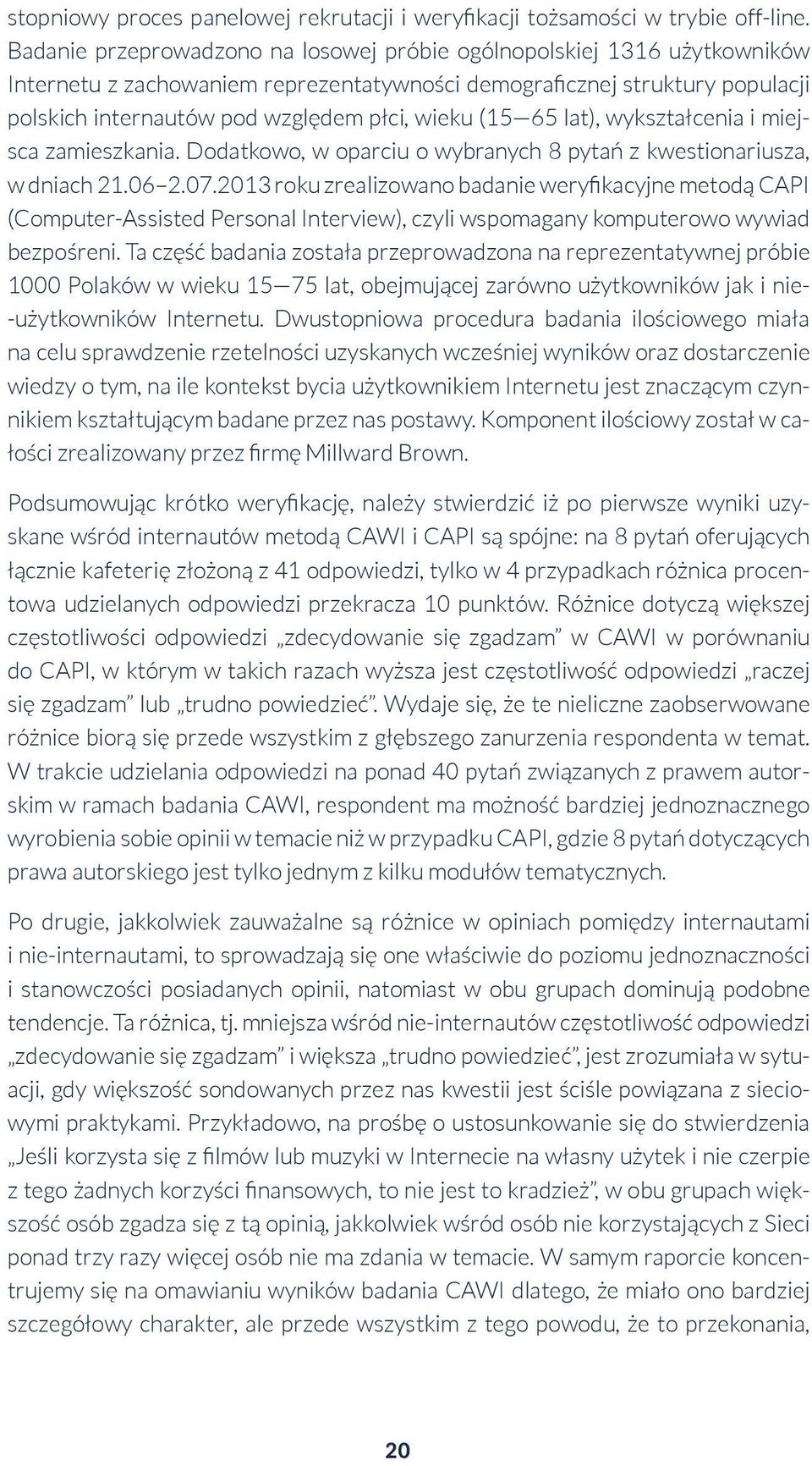 (15 65 lat), wykształcenia i miejsca zamieszkania. Dodatkowo, w oparciu o wybranych 8 pytań z kwestionariusza, w dniach 21.06 2.07.