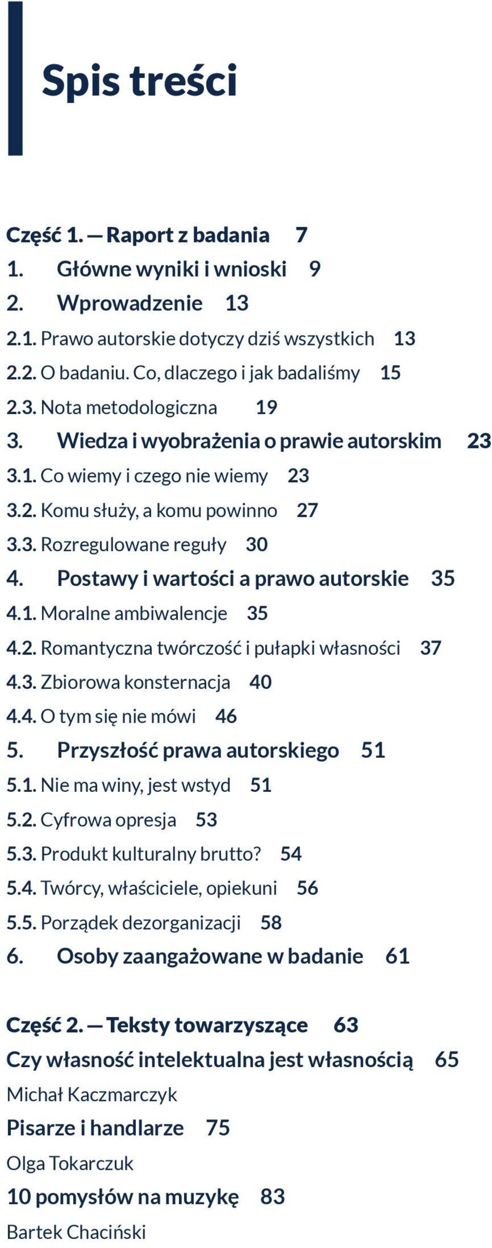 2. Romantyczna twórczość i pułapki własności 37 4.3. Zbiorowa konsternacja 40 4.4. O tym się nie mówi 46 5. Przyszłość prawa autorskiego 51 5.1. Nie ma winy, jest wstyd 51 5.2. Cyfrowa opresja 53 5.3. Produkt kulturalny brutto?