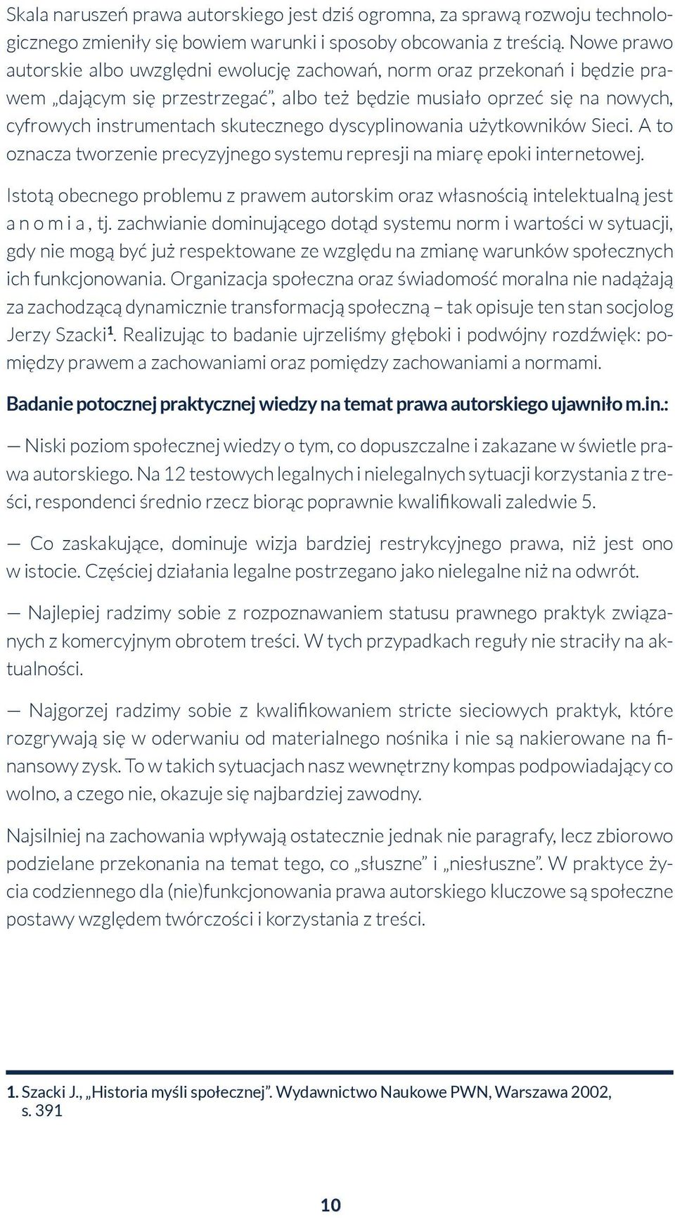 dyscyplinowania użytkowników Sieci. A to oznacza tworzenie precyzyjnego systemu represji na miarę epoki internetowej.