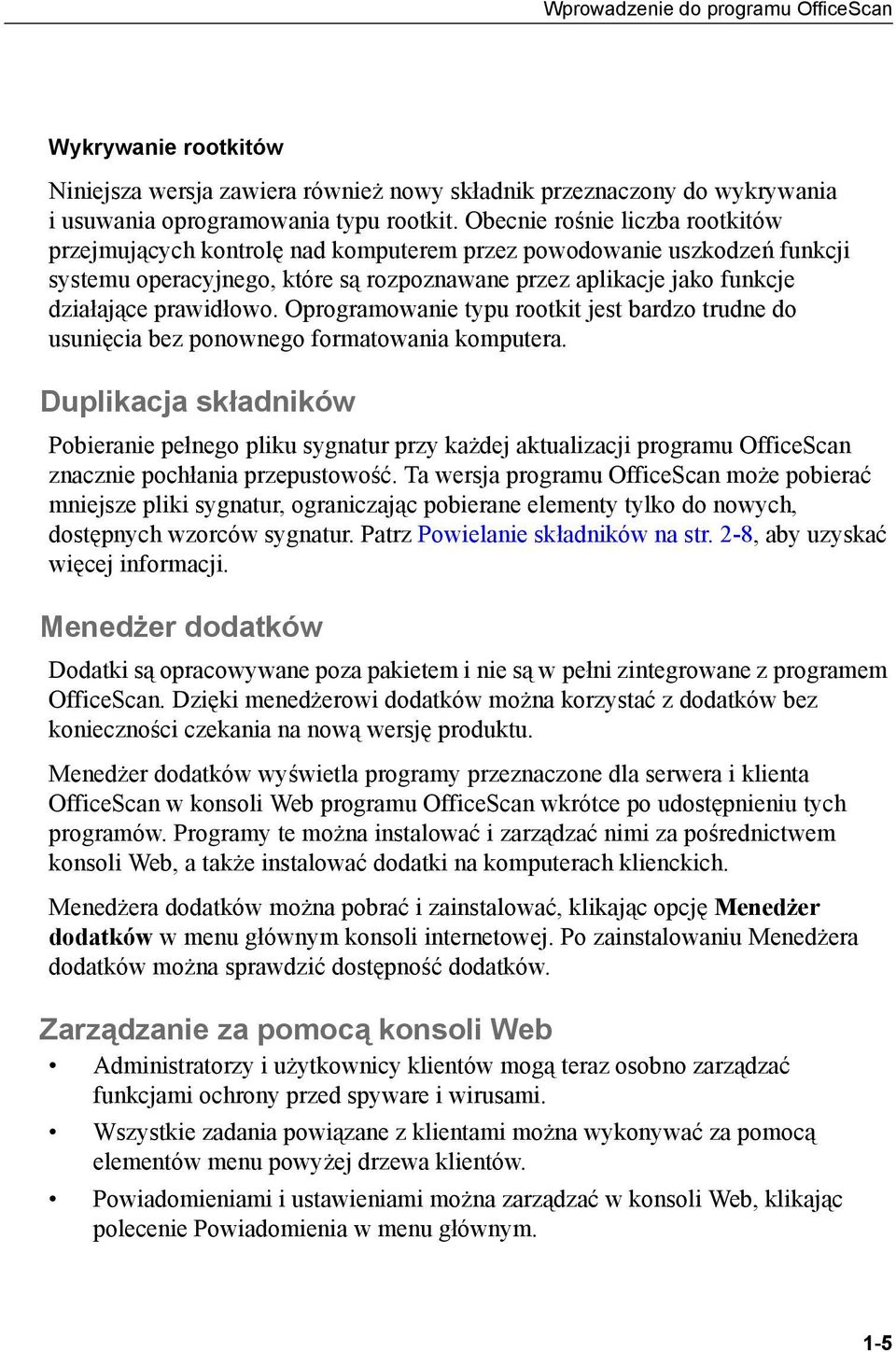 prawidłowo. Oprogramowanie typu rootkit jest bardzo trudne do usunięcia bez ponownego formatowania komputera.