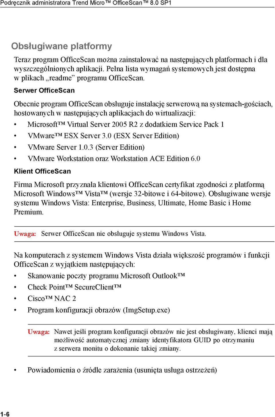 Serwer OfficeScan Obecnie program OfficeScan obsługuje instalację serwerową na systemach-gościach, hostowanych w następujących aplikacjach do wirtualizacji: Microsoft Virtual Server 2005 R2 z
