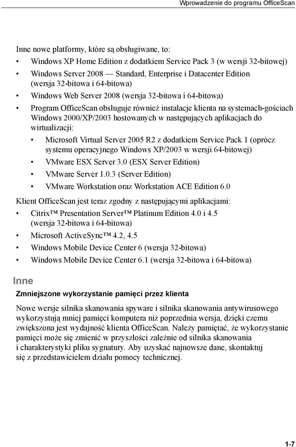 2000/XP/2003 hostowanych w następujących aplikacjach do wirtualizacji: Microsoft Virtual Server 2005 R2 z dodatkiem Service Pack 1 (oprócz systemu operacyjnego Windows XP/2003 w wersji 64-bitowej)