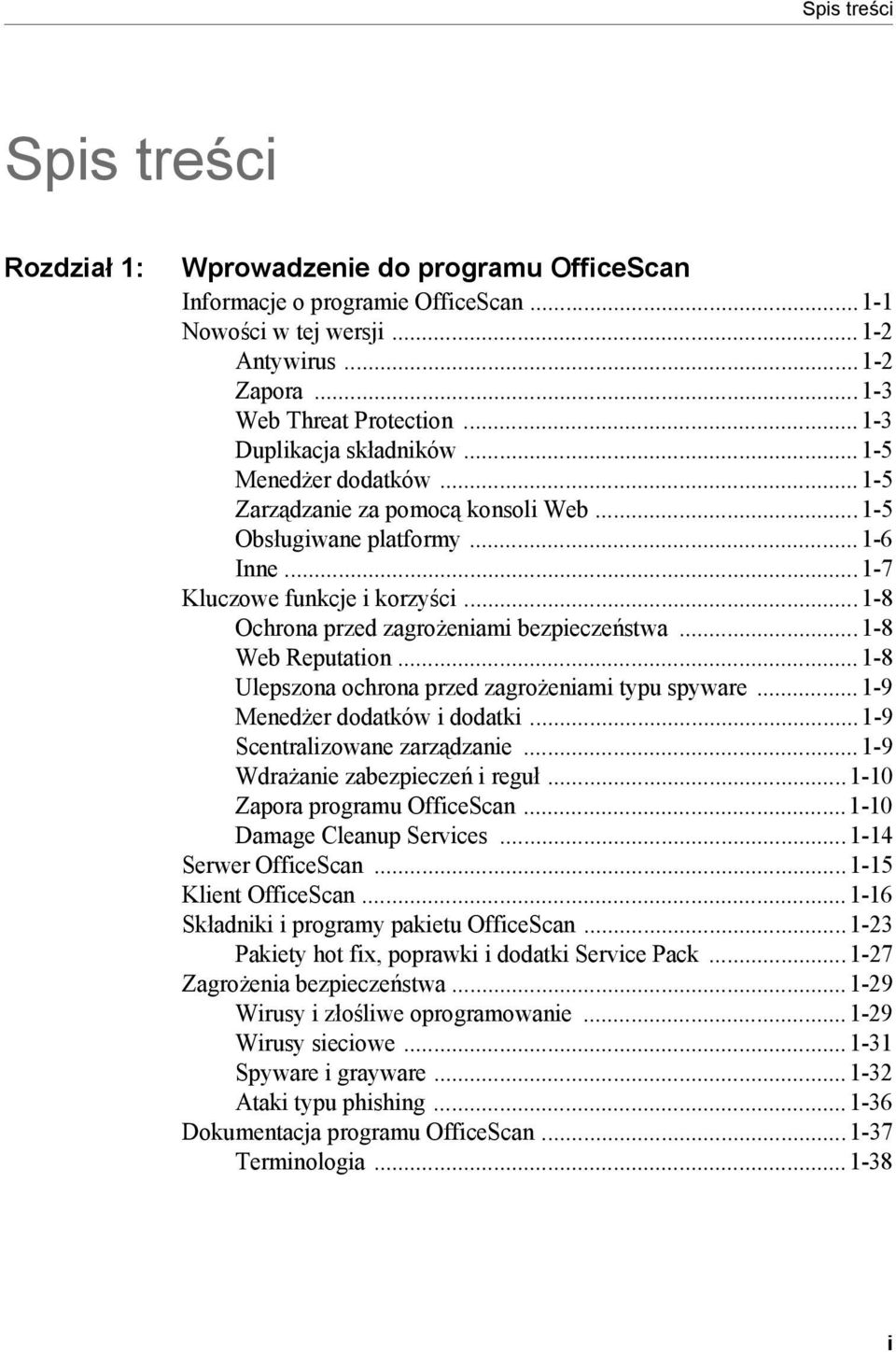 ..1-8 Ochrona przed zagrożeniami bezpieczeństwa...1-8 Web Reputation...1-8 Ulepszona ochrona przed zagrożeniami typu spyware...1-9 Menedżer dodatków i dodatki...1-9 Scentralizowane zarządzanie.