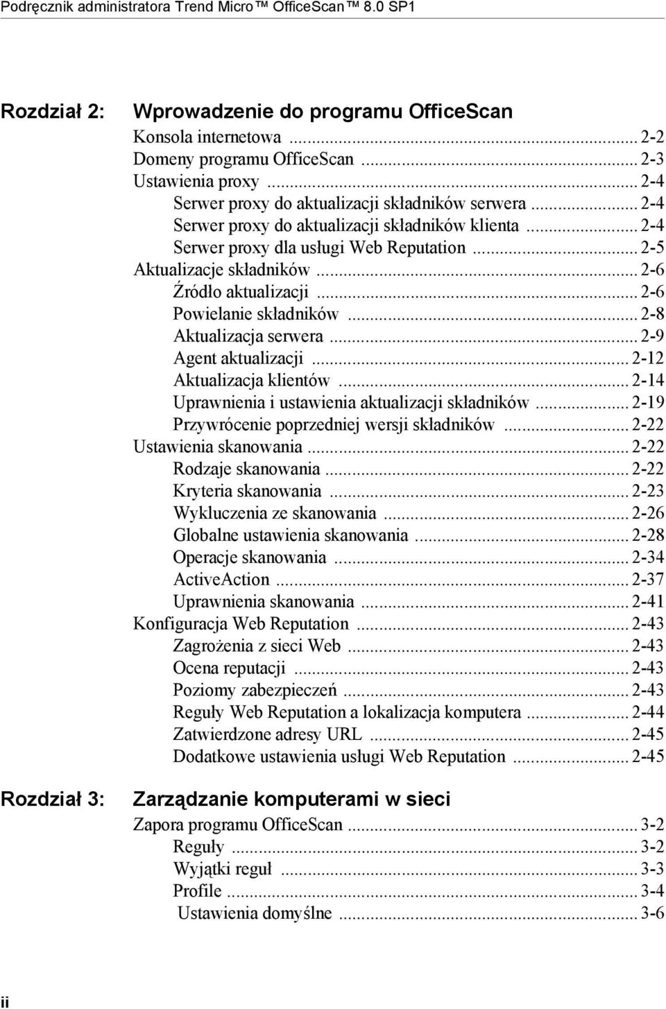 .. 2-6 Źródło aktualizacji... 2-6 Powielanie składników... 2-8 Aktualizacja serwera... 2-9 Agent aktualizacji... 2-12 Aktualizacja klientów... 2-14 Uprawnienia i ustawienia aktualizacji składników.