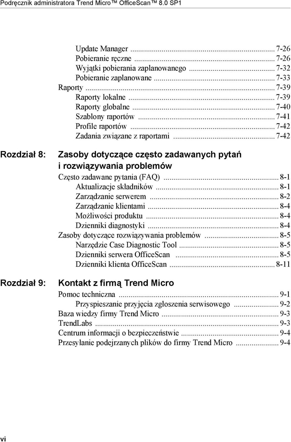 .. 7-42 Rozdział 8: Rozdział 9: Zasoby dotyczące często zadawanych pytań irozwiązywania problemów Często zadawane pytania (FAQ)... 8-1 Aktualizacje składników... 8-1 Zarządzanie serwerem.