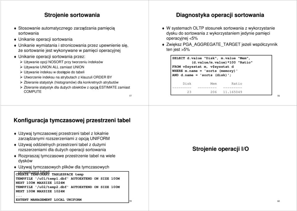 tabeli Utworzenie indeksu na atrybutach z klauzuli ORDER BY Zbieranie statystyk (histogramów) dla konkretnych atrybutów Zbieranie statystyk dla duŝych obiektów z opcją ESTIMATE zamiast COMPUTE 57 W
