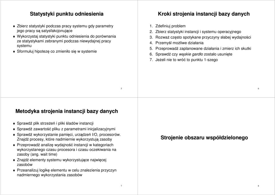 RozwaŜ często spotykane przyczyny słabej wydajności 4. Przemyśl moŝliwe działania 5. Przeprowadź zaplanowane działania i zmierz ich skutki 6. Sprawdź czy wąskie gardło zostało usunięte 7.