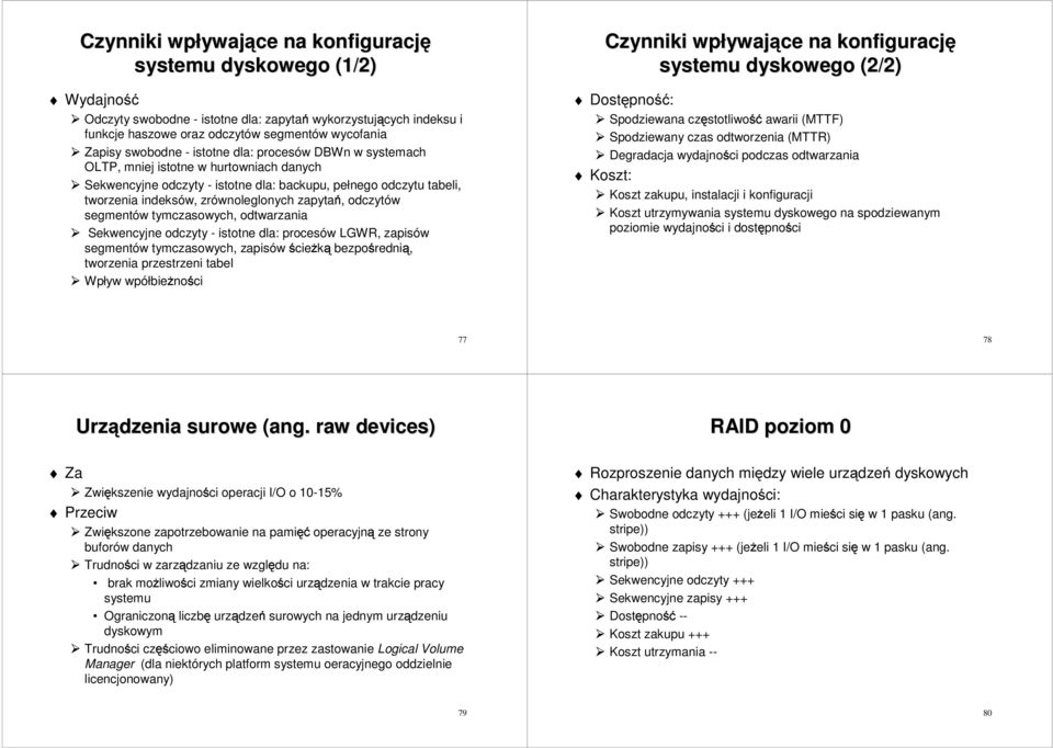 zrównoleglonych zapytań, odczytów segmentów tymczasowych, odtwarzania Sekwencyjne odczyty - istotne dla: procesów LGWR, zapisów segmentów tymczasowych, zapisów bezpośrednią, tworzenia przestrzeni