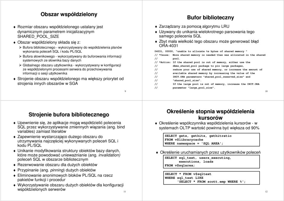 wykorzystywany w konfiguracji ze współdzielonymi procesami serwera do przechowywania informacji o sesji uŝytkownika Strojenie obszaru współdzielonego ma większy priorytet od strojenia innych obszarów