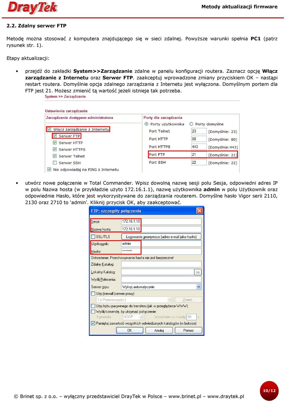 zaakceptuj wprowadzone zmiany przyciskiem OK nastąpi restart routera. Domyślnie opcja zdalnego zarządzania z Internetu jest wyłączona. Domyślnym portem dla FTP jest 21.