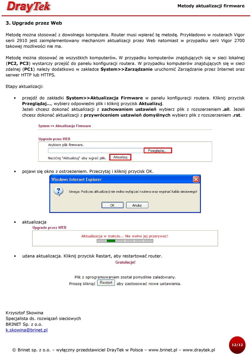 Metodę można stosować ze wszystkich komputerów. W przypadku komputerów znajdujących się w sieci lokalnej (PC2, PC3) wystarczy przejść do panelu konfiguracji routera.